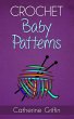 Crochet Baby Patterns (eBook, ePUB) - Griffin, Catherine