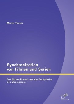 Synchronisation von Filmen und Serien: Die Sitcom Friends aus der Perspektive des Übersetzers - Thauer, Martin