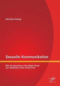 Sexuelle Kommunikation: Wie die Sexualform One Night Stand aus weiblicher Sicht erlebt wird - Kailing, Christine