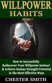 Willpower: How to Successfully Rediscover Your Willpower Instinct and Achieve Human Strength Potential in the Most Effective Ways (eBook, ePUB) Willpower: How to Successfully Rediscover Your Willpower Instinct and Achieve Human Strength Potential in the Most Effective Ways (eBook, ePUB)