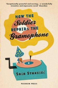 How the Soldier Repairs the Gramophone - Stanisic, Sasa