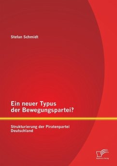 Ein neuer Typus der Bewegungspartei? Strukturierung der Piratenpartei Deutschland - Schmidt, Stefan