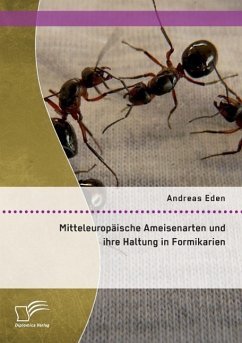 Mitteleuropäische Ameisenarten und ihre Haltung in Formikarien - Eden, Andreas