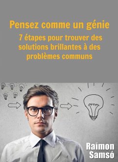 Pensez comme un genie : 7 etapes pour trouver des solutions brillantes a des problemes communs (eBook, ePUB) - Samso, Raimon