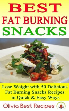 Best Fat Burning Snacks: Lose Weight with 50 Delicious Fat Burning Snacks Recipes in Quick & Easy Ways (eBook, ePUB) - Recipes, Olivia Best