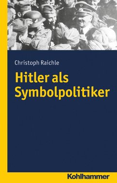 Hitler als Symbolpolitiker (eBook, PDF) - Raichle, Christoph