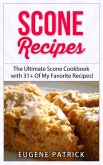 Scone Recipes: The Ultimate Scone Cookbook with 31+ Of My Favorite Recipes! Making Baking Scones Easy for Everyone! Including Blueberry Scones, English Scones, Irish Scones & MORE! (eBook, ePUB)
