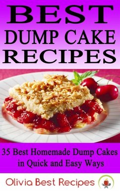 Best Dump Cake Recipes: 35 Best Homemade Dump Cakes in Quick and Easy Ways (eBook, ePUB) - Recipes, Olivia Best