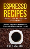 Espresso Recipes: Enjoy 31 Savory Espresso Coffee Recipes! (Steak Rub, Chili, Bacon, Cookies, Brownies, Protein Shakes, Power Bars, Barbecue Sauce, Ice Cream & More) Espresso Recipe Book (eBook, ePUB)
