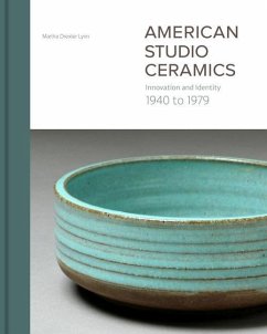 American Studio Ceramics: Innovation and Identity, 1940 to 1979 - Lynn, Martha Drexler
