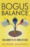 Bogus Balance: Your Journey to Real Work/Life Bliss