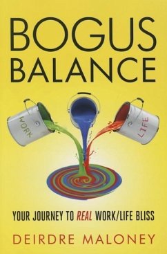 Bogus Balance: Your Journey to Real Work/Life Bliss - Maloney, Deirdre