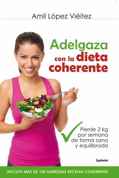 Adelgaza con la dieta coherente : pierde 2 kilos por semana de forma sana y equilibrada - López Vieitez, Amil