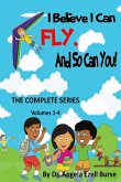 I Believe I Can Fly, And So Can You! THE COMPLETE SERIES (Volumes 1-4)