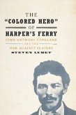 The 'Colored Hero' of Harper's Ferry: John Anthony Copeland and the War Against Slavery