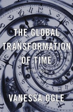 The Global Transformation of Time - Ogle, Vanessa