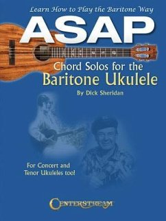 ASAP Chord Solos for the Baritone Ukulele: Learn How to Play the Baritone Way - Sheridan, Dick