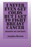 I Never Even Get Colds But I Get To Fight Breast Cancer
