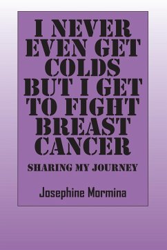 I Never Even Get Colds But I Get To Fight Breast Cancer - Mormina, Josephine