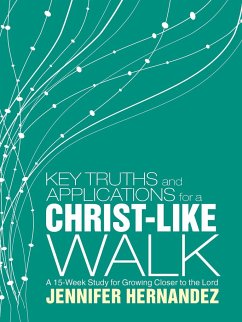 Key Truths and Applications for a Christ-Like Walk - Hernandez, Jennifer