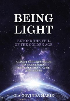 BEING LIGHT Beyond the Veil of The Golden Age - Marie, Gia Govinda