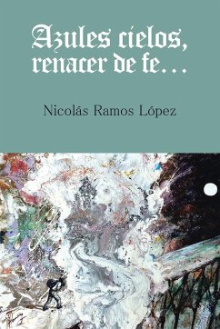 Azules cielos, renacer de fe... - López, Nicolás Ramos