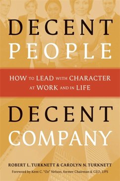 Decent People, Decent Company: How to Lead with Character at Work and in Life - Turknett, Robert L.; Turknett, Carolyn N.