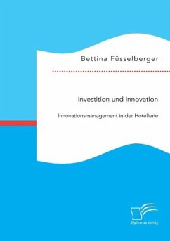 Investition und Innovation: Innovationsmanagement in der Hotellerie - Fusselberger, Bettina