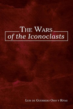 The Wars of the Iconoclasts - Osio y Rivas, Luis de Guerrero