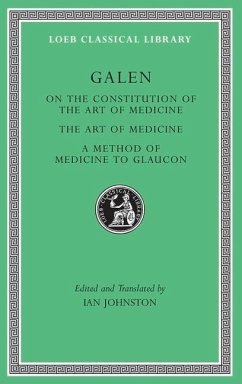 On the Constitution of the Art of Medicine. The Art of Medicine. A Method of Medicine to Glaucon - Galen