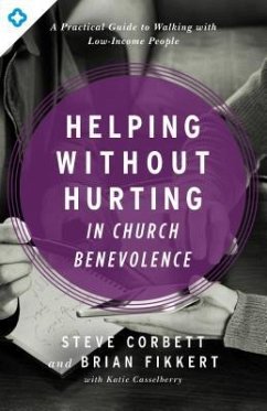 Helping Without Hurting in Church Benevolence - Corbett, Steve; Fikkert, Brian