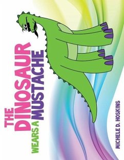 The Dinosaur Wears A Mustache - Hoskins, Michele D.