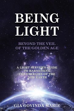 BEING LIGHT Beyond the Veil of The Golden Age - Marie, Gia Govinda