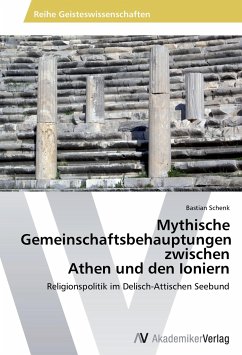Mythische Gemeinschaftsbehauptungen zwischen Athen und den Ioniern - Schenk, Bastian