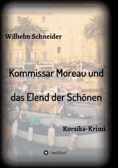 Kommissar Moreau und das Elend der Schönen - Schneider, Wilhelm