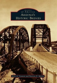 Arizona's Historic Bridges - Cannon, Jerry a