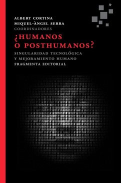¿Humanos o posthumanos? : Singularidad tecnológica y mejoramiento humano - Cortina Ramos, Albert