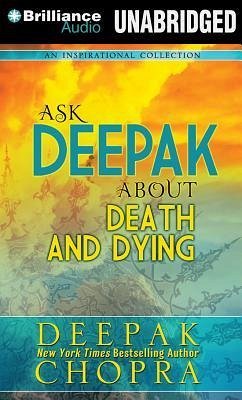 Ask Deepak about Death & Dying - Chopra, Deepak
