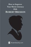 How to Improve Your Movie Literacy with Robert Bresson