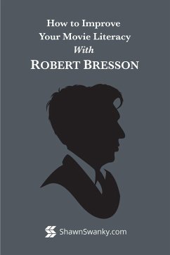 How to Improve Your Movie Literacy with Robert Bresson - Swanky, Shawn