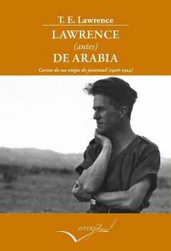 Lawrence antes de Arabia : cartas de sus viajes de juventud - Lawrence, T. E.