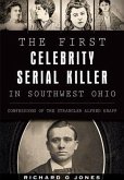 The First Celebrity Serial Killer in Southwest Ohio: Confessions of the Strangler Alfred Knapp