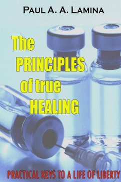 The Principles of True Healing - Lamina, Paul A. A.