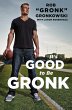 It's Good to Be Gronk - Bild 1