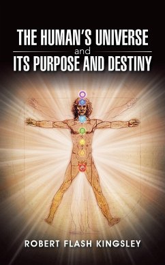 The Human's Universe and Its Purpose and Destiny - Kingsley, Robert Flash
