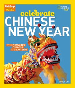Holidays Around the World: Celebrate Chinese New Year: With Fireworks, Dragons, and Lanterns - Otto, Carolyn; National Geographic Kids