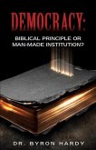 Democracy: Biblical Principle or Man-made Institution?