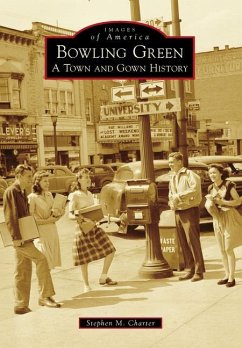 Bowling Green: A Town and Gown History - Charter, Stephen M.