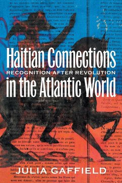 Haitian Connections in the Atlantic World - Gaffield, Julia