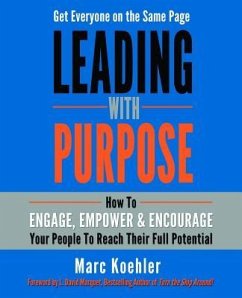 Leading with Purpose: How to Engage, Empower & Encourage Your People to Reach Their Full Potential - Koehler, Marc